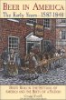Beer in America: The Early Years -- 1587-1840: Beer's Role in the Settling of America and the Birth of a Nation