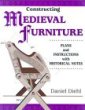 Constructing Medieval Furniture: Plans and Instructions with Historical Notes