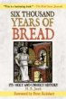 Six Thousand Years of Bread: Its Holy and Unholy History