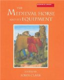 The Medieval Horse and its Equipment, c.1150-1450