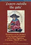 'Lepers outside the gate': Excavations at the Cemetery of the Hospital of St James and St Mary Magdalene, Chichester, 1986-93 (CBA Research Report)