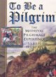 To Be a Pilgrim: The Medieval Pilgrimage Experience