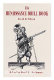The Renaissance Drill Book (The Caliver Drill, The Musket Drill, and The Pike Drill)