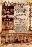 The Knights of the Crown: The Monarchical Orders of Knighthood in Later Medieval Europe 1325-1520