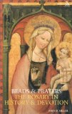 Beads and Prayers: The Rosary in History and Devotion