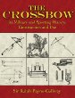 The Crossbow: Its Military and Sporting History, Construction and Use