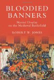 Bloodied Banners: Martial Display on the Medieval Battlefield